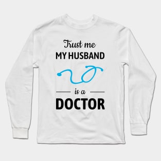 Trust Me, My Husband Is A Doctor Long Sleeve T-Shirt